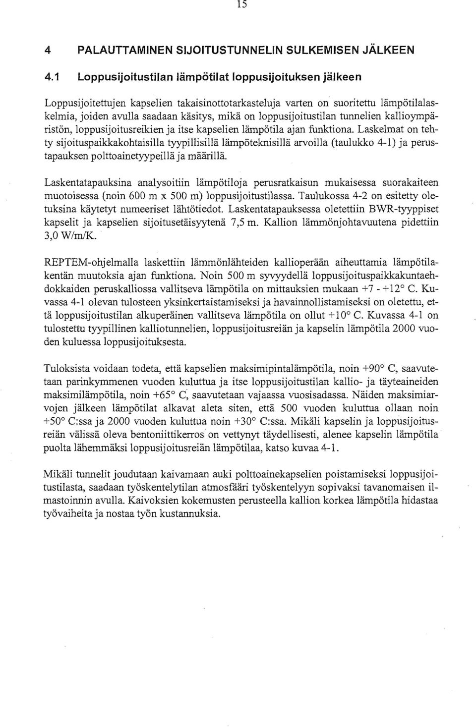 loppusijoitustilan tunnelien kallioympäristön, loppusijoitusreikien ja itse kapselien lämpötila ajan funktiona.