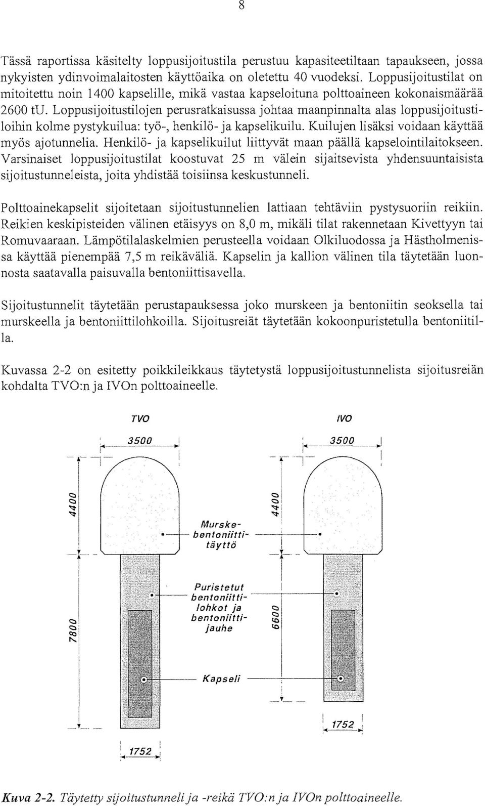 Loppusijoitustilojen perusratkaisussa johtaa maanpinnalta alas loppusijoitustiloihin kolme pystykuilua: työ-, henkilö- ja kapselikuilu. Kuilujen lisäksi voidaan käyttää myös ajotunnelia.