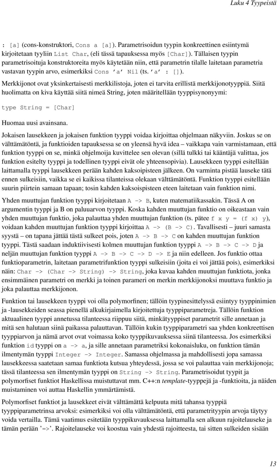 Merkkijonot ovat yksinkertaisesti merkkilistoja, joten ei tarvita erillistä merkkijonotyyppiä.