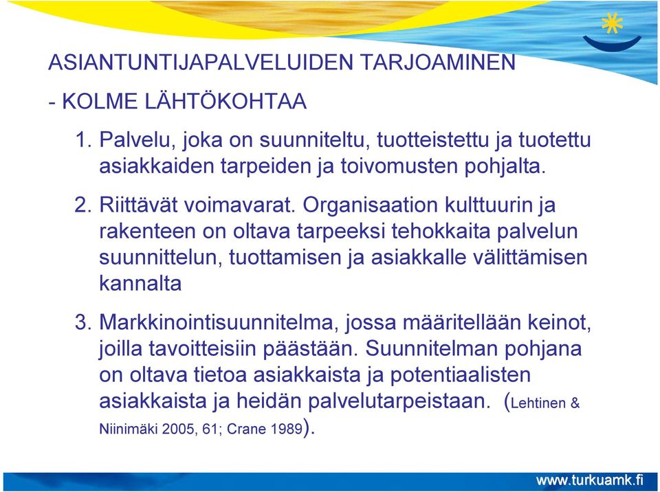Organisaation kulttuurin ja rakenteen on oltava tarpeeksi tehokkaita palvelun suunnittelun, tuottamisen ja asiakkalle välittämisen kannalta 3.