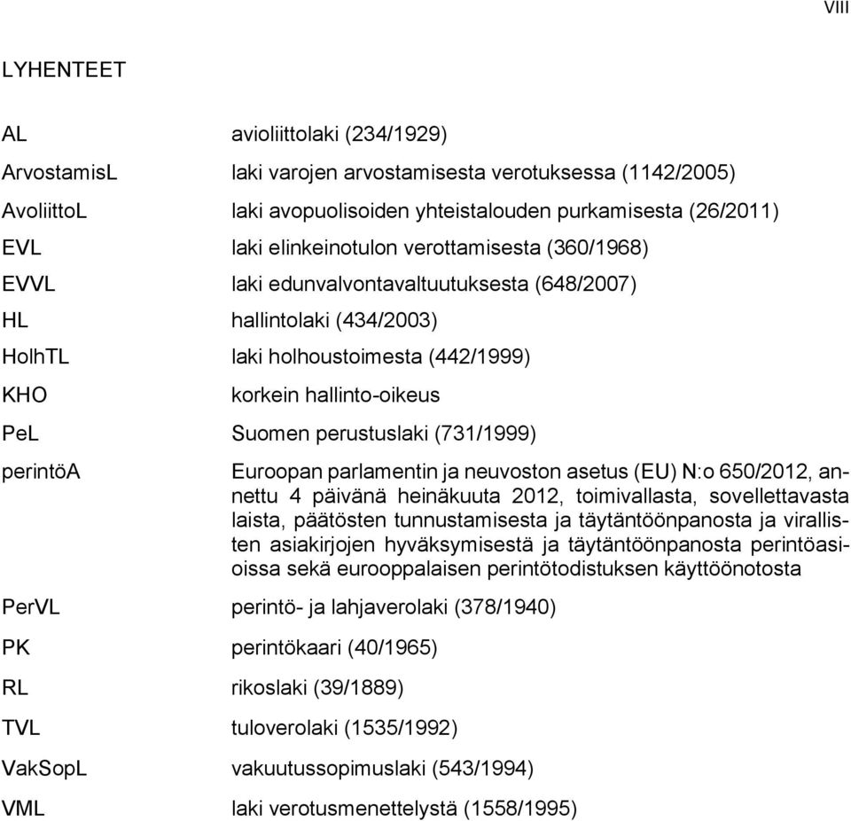 perustuslaki (731/1999) perintöa Euroopan parlamentin ja neuvoston asetus (EU) N:o 650/2012, annettu 4 päivänä heinäkuuta 2012, toimivallasta, sovellettavasta laista, päätösten tunnustamisesta ja