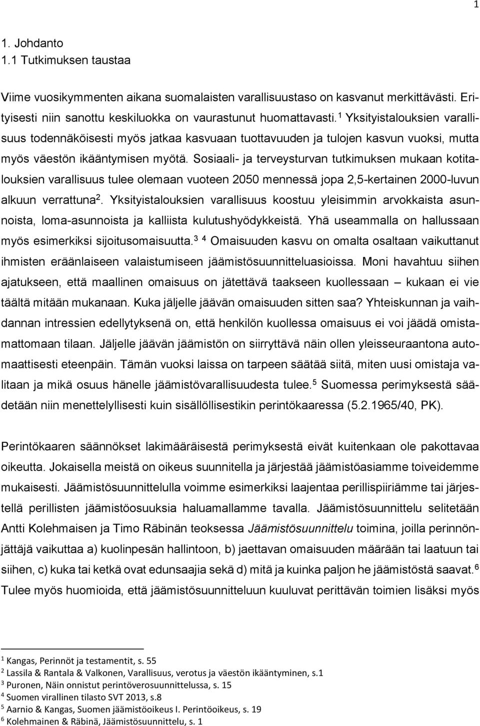 Sosiaali- ja terveysturvan tutkimuksen mukaan kotitalouksien varallisuus tulee olemaan vuoteen 2050 mennessä jopa 2,5-kertainen 2000-luvun alkuun verrattuna 2.