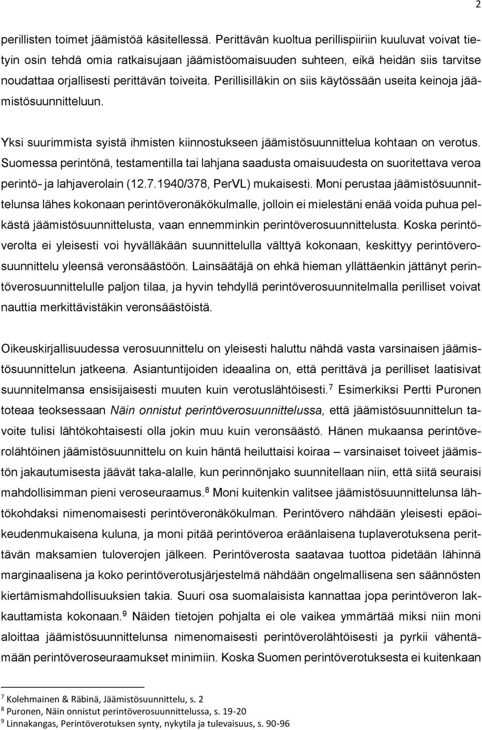 Perillisilläkin on siis käytössään useita keinoja jäämistösuunnitteluun. Yksi suurimmista syistä ihmisten kiinnostukseen jäämistösuunnittelua kohtaan on verotus.