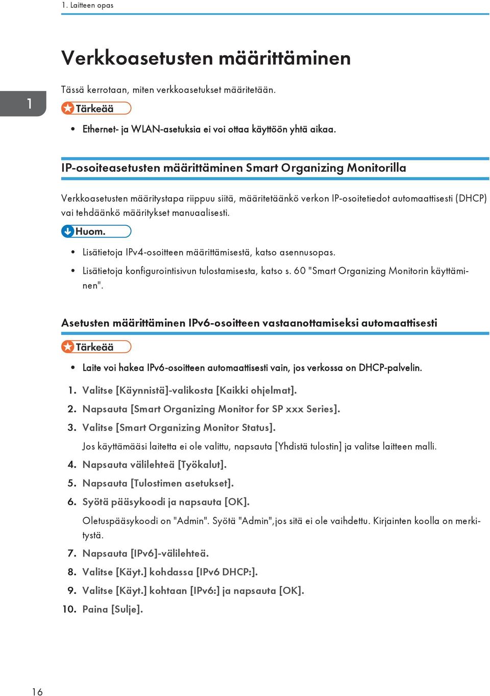 manuaalisesti. Lisätietoja IPv4-osoitteen määrittämisestä, katso asennusopas. Lisätietoja konfigurointisivun tulostamisesta, katso s. 60 "Smart Organizing Monitorin käyttäminen".