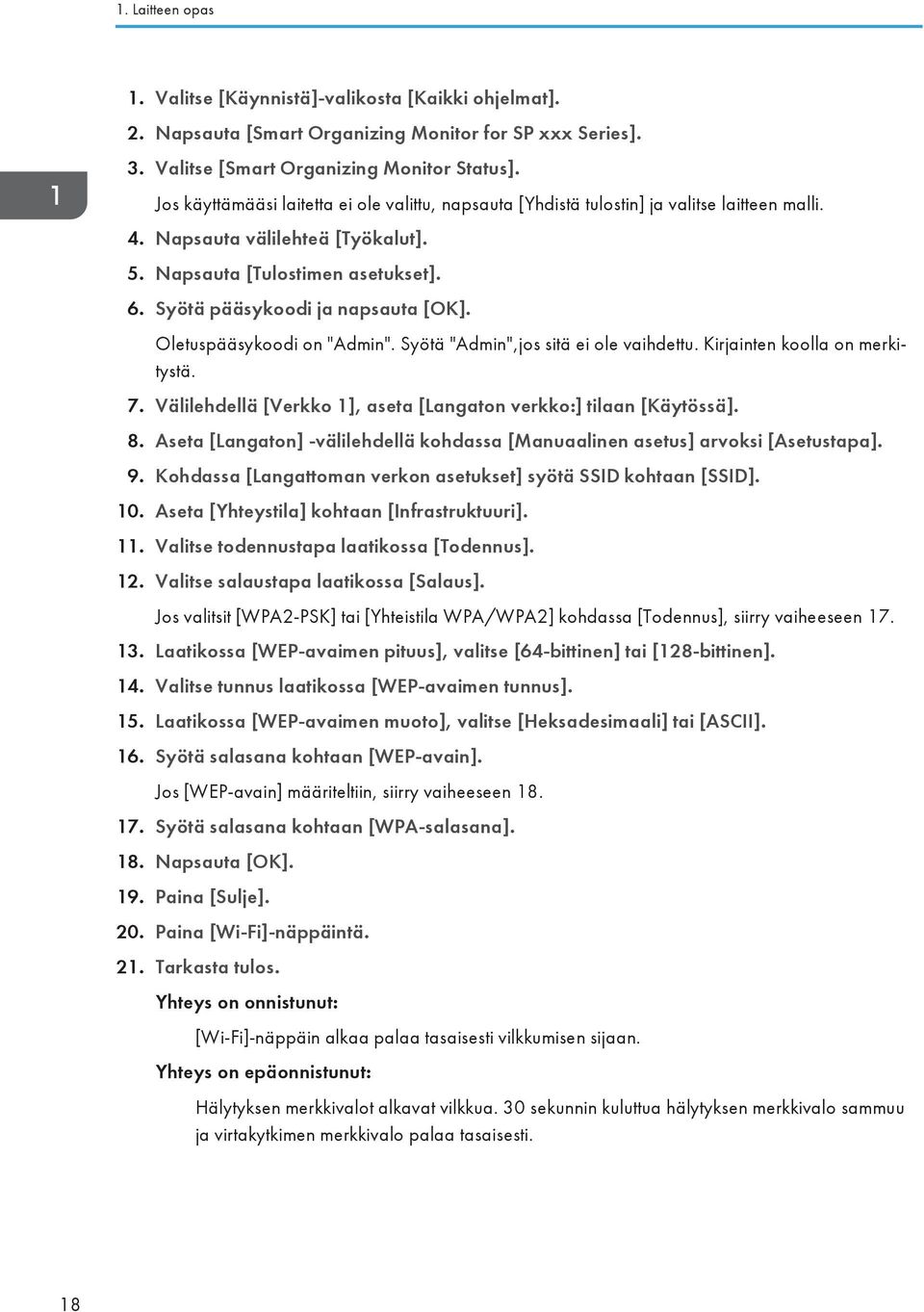 Syötä pääsykoodi ja napsauta [OK]. Oletuspääsykoodi on "Admin". Syötä "Admin",jos sitä ei ole vaihdettu. Kirjainten koolla on merkitystä. 7.