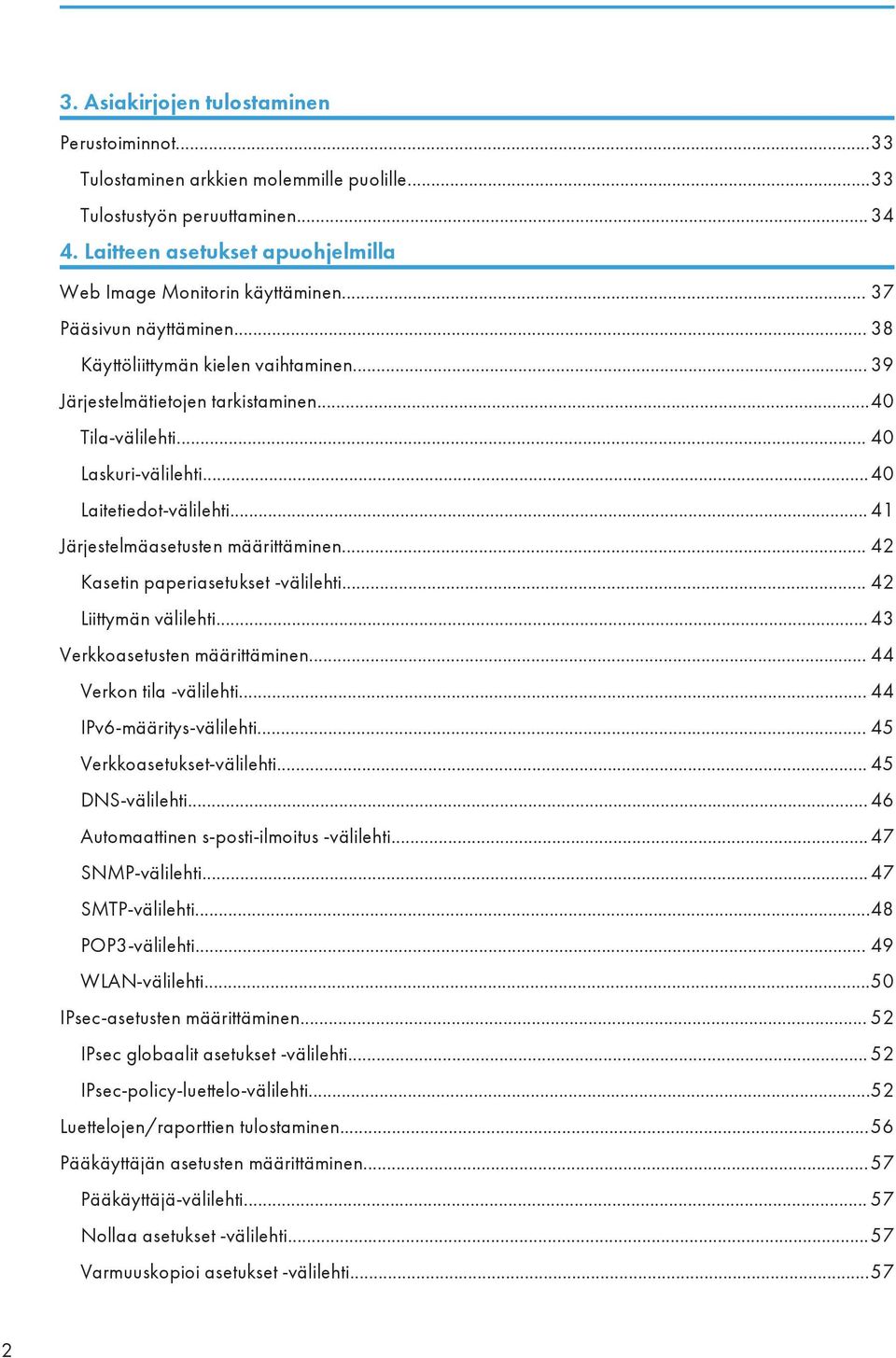 .. 41 Järjestelmäasetusten määrittäminen... 42 Kasetin paperiasetukset -välilehti... 42 Liittymän välilehti... 43 Verkkoasetusten määrittäminen... 44 Verkon tila -välilehti.