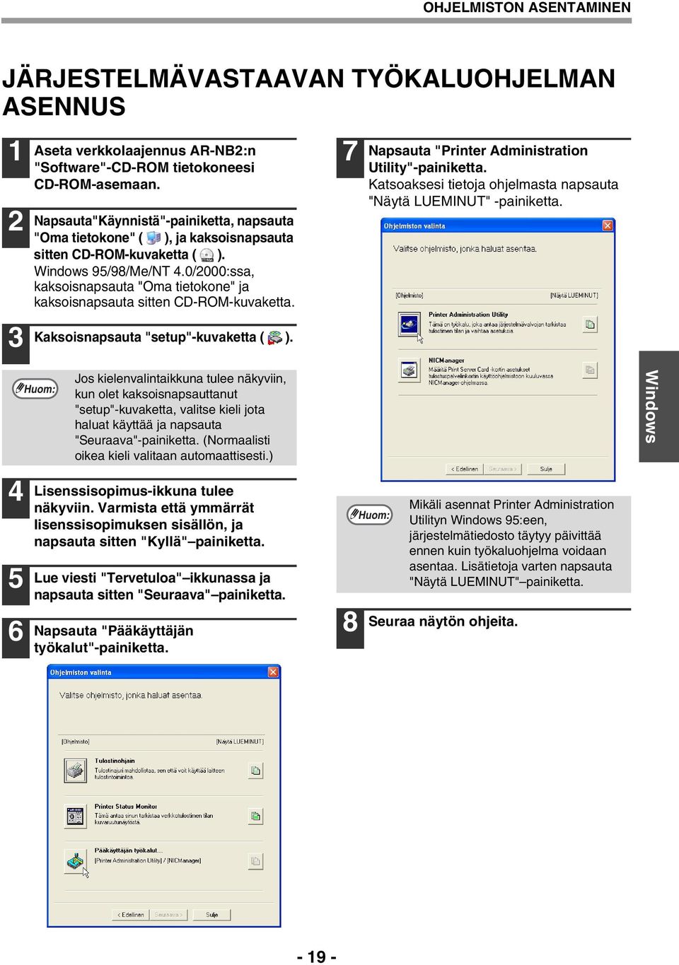 0/2000:ssa, kaksoisnapsauta "Oma tietokone" ja kaksoisnapsauta sitten CD-ROM-kuvaketta. Kaksoisnapsauta "setup"-kuvaketta ( ). 7 Napsauta "Printer Administration Utility"-painiketta.