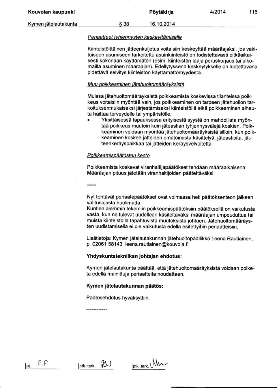pitkäaikaisesti kokonaan käyttämätön (esim. kiinteistön laaja peruskorjaus tai ulkomailla asuminen määräajan).