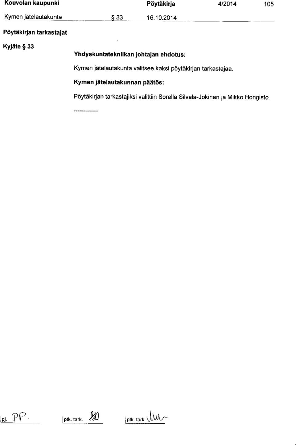 2014 Pöytäkirjan tarkastajat Kyjäte 33 Yhdyskuntatekniikan johtajan ehdotus: