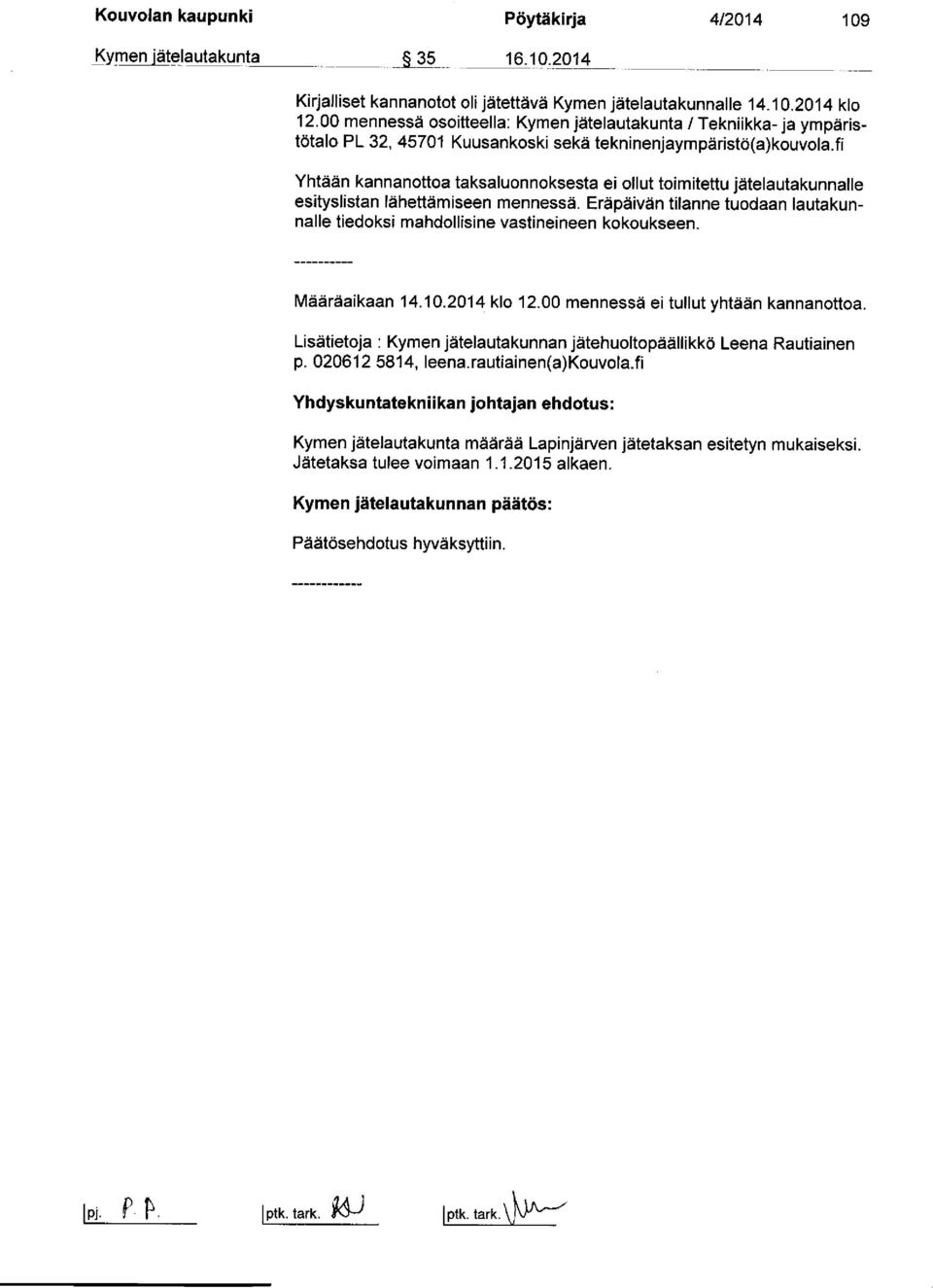 fi Yhtään kannanottoa taksaluonnoksesta ei ollut toimitettu jätelautakunnalle esityslistan lähettämiseen mennessä.