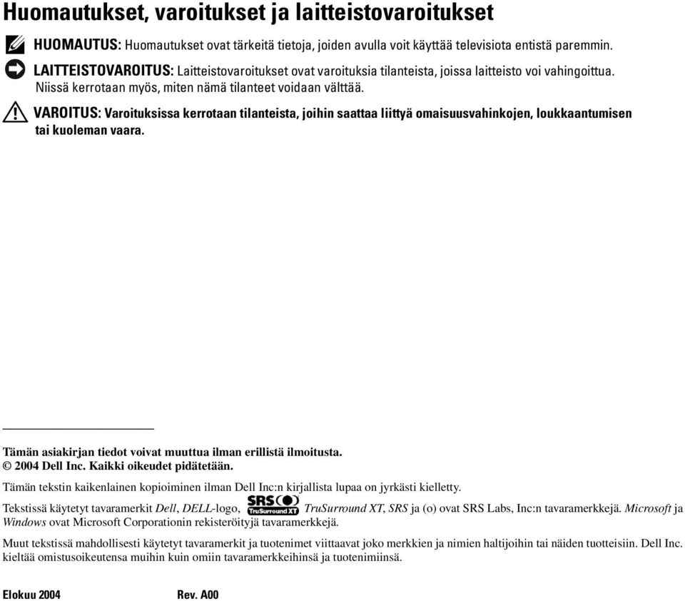 VAROITUS: Varoituksissa kerrotaan tilanteista, joihin saattaa liittyä omaisuusvahinkojen, loukkaantumisen tai kuoleman vaara. Tämän asiakirjan tiedot voivat muuttua ilman erillistä ilmoitusta.