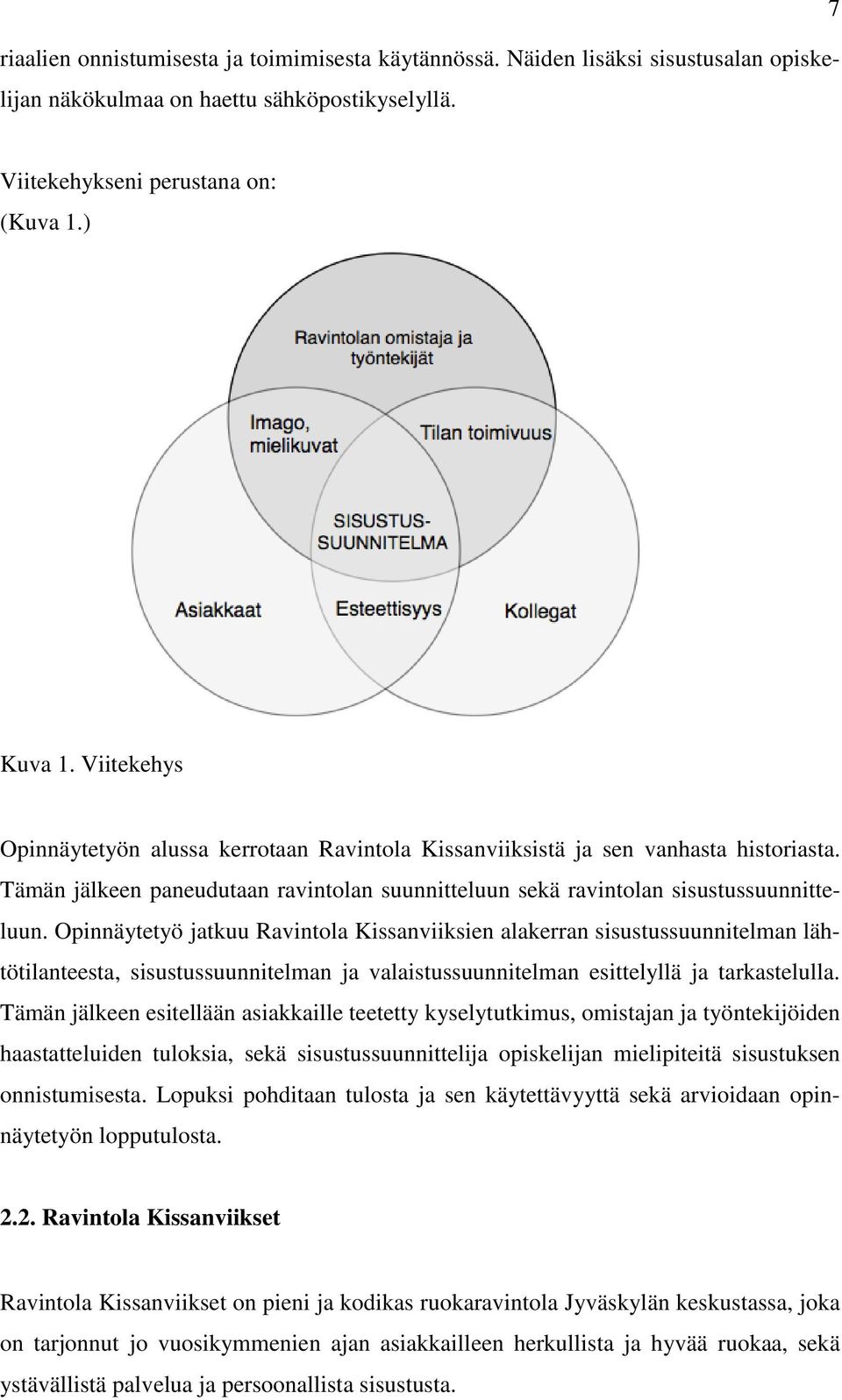 Opinnäytetyö jatkuu Ravintola Kissanviiksien alakerran sisustussuunnitelman lähtötilanteesta, sisustussuunnitelman ja valaistussuunnitelman esittelyllä ja tarkastelulla.