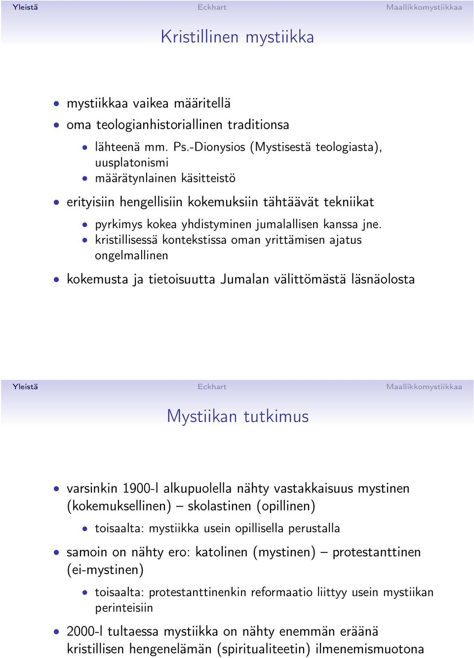 kristillisessä kontekstissa oman yrittämisen ajatus ongelmallinen kokemusta ja tietoisuutta Jumalan välittömästä läsnäolosta Mystiikan tutkimus varsinkin 1900-l alkupuolella nähty vastakkaisuus