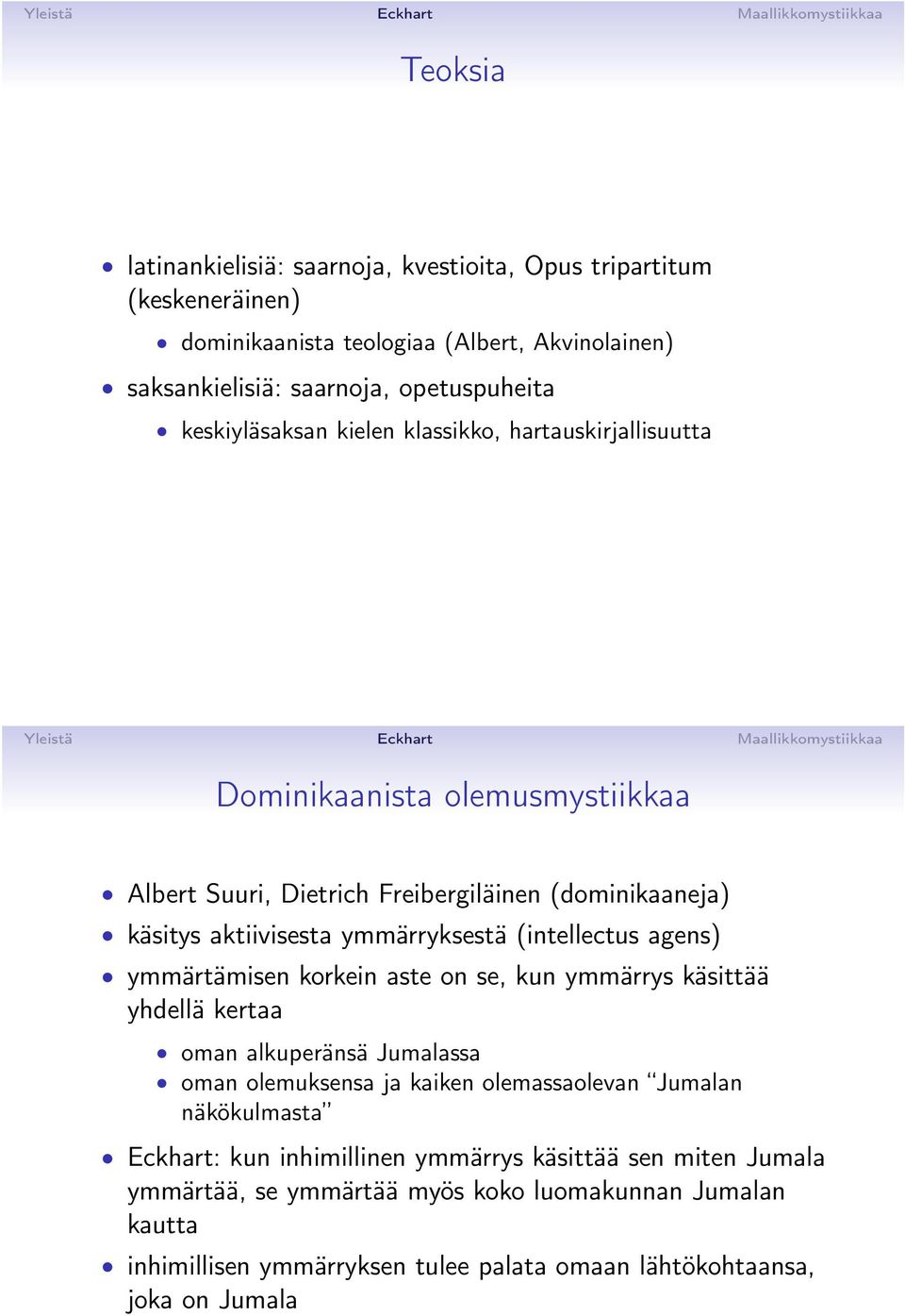 (intellectus agens) ymmärtämisen korkein aste on se, kun ymmärrys käsittää yhdellä kertaa oman alkuperänsä Jumalassa oman olemuksensa ja kaiken olemassaolevan Jumalan näkökulmasta