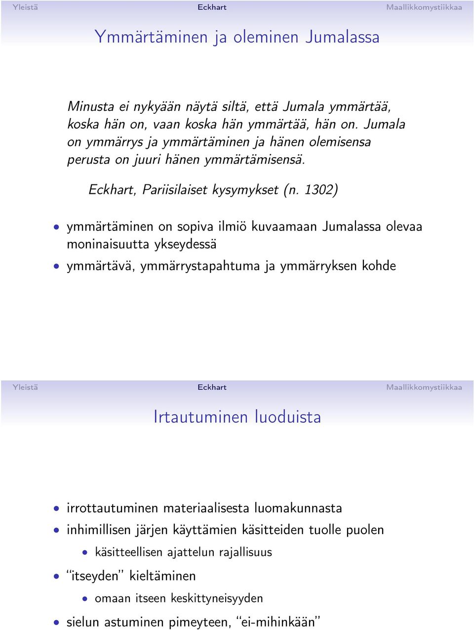 1302) ymmärtäminen on sopiva ilmiö kuvaamaan Jumalassa olevaa moninaisuutta ykseydessä ymmärtävä, ymmärrystapahtuma ja ymmärryksen kohde Irtautuminen luoduista