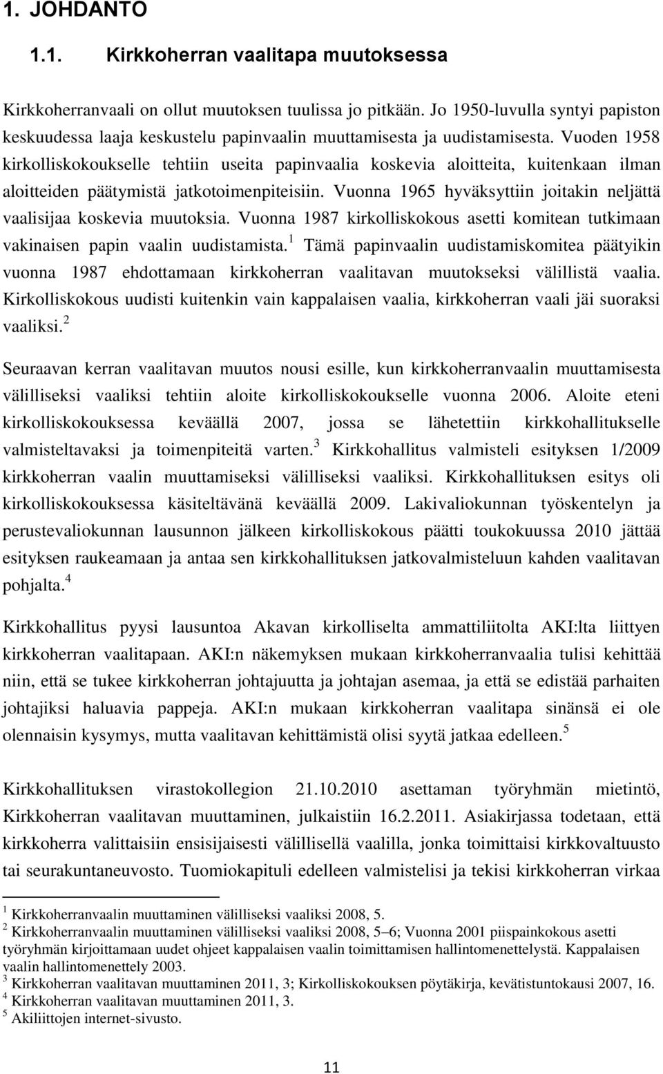 Vuoden 1958 kirkolliskokoukselle tehtiin useita papinvaalia koskevia aloitteita, kuitenkaan ilman aloitteiden päätymistä jatkotoimenpiteisiin.