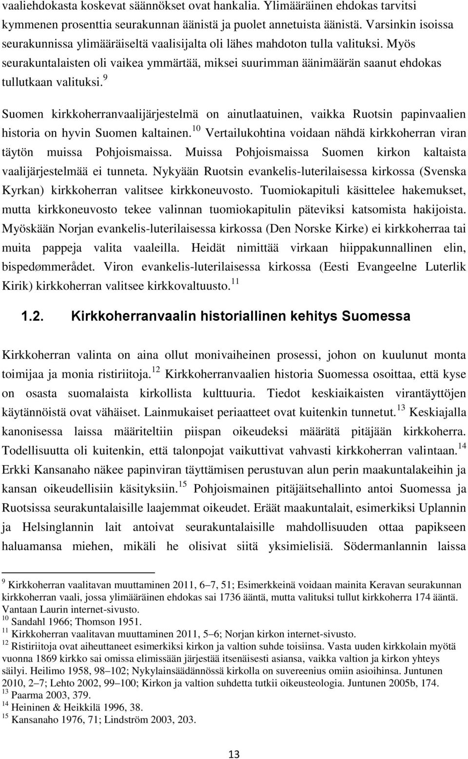 Myös seurakuntalaisten oli vaikea ymmärtää, miksei suurimman äänimäärän saanut ehdokas tullutkaan valituksi.