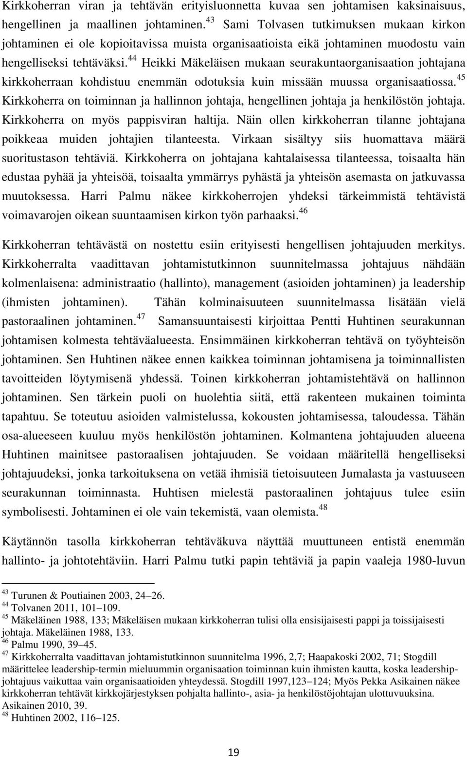 44 Heikki Mäkeläisen mukaan seurakuntaorganisaation johtajana kirkkoherraan kohdistuu enemmän odotuksia kuin missään muussa organisaatiossa.