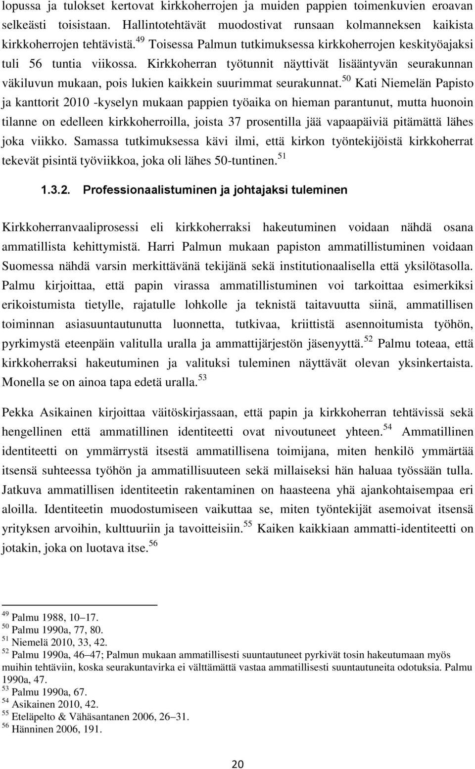 Kirkkoherran työtunnit näyttivät lisääntyvän seurakunnan väkiluvun mukaan, pois lukien kaikkein suurimmat seurakunnat.