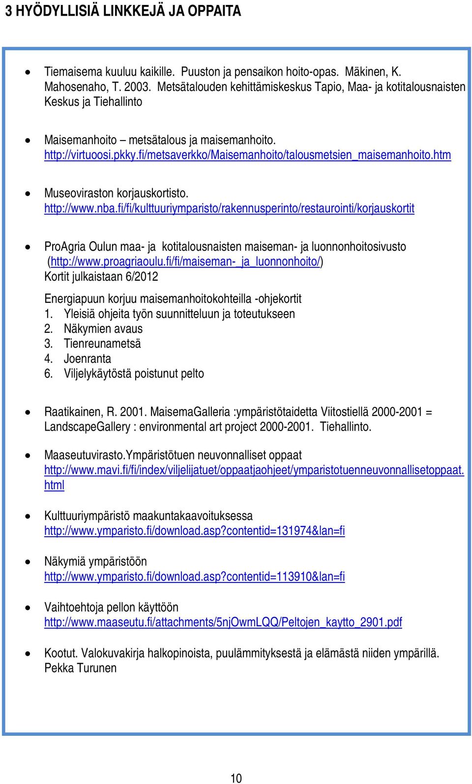 fi/metsaverkko/maisemanhoito/talousmetsien_maisemanhoito.htm Museoviraston korjauskortisto. http://www.nba.