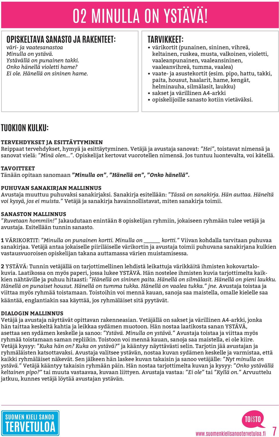 pipo, hattu, takki, paita, housut, haalarit, hame, kengät, helminauha, silmälasit, laukku) sakset ja värillinen A4-arkki opiskelijoille sanasto kotiin vietäväksi.