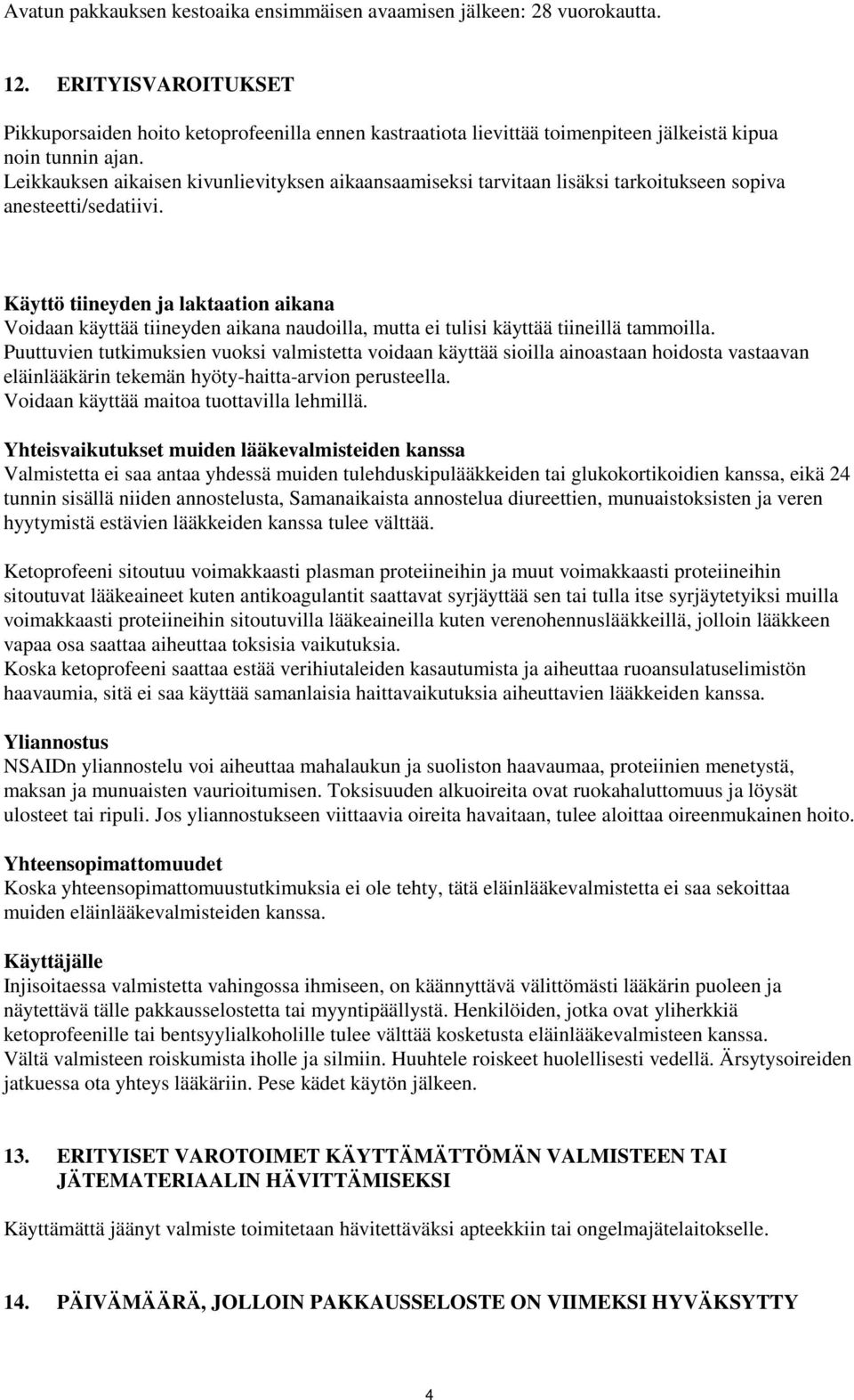 Leikkauksen aikaisen kivunlievityksen aikaansaamiseksi tarvitaan lisäksi tarkoitukseen sopiva anesteetti/sedatiivi.