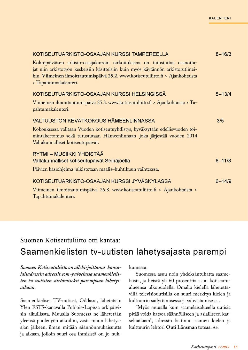 KOTISEUTUARKISTO-OSAAJAN KURSSI HELSINGISSÄ 5 13/4 Viimeinen ilmoittautumispäivä 25.3. www.kotiseutuliitto.fi > Ajankohtaista > Tapahtumakalenteri.