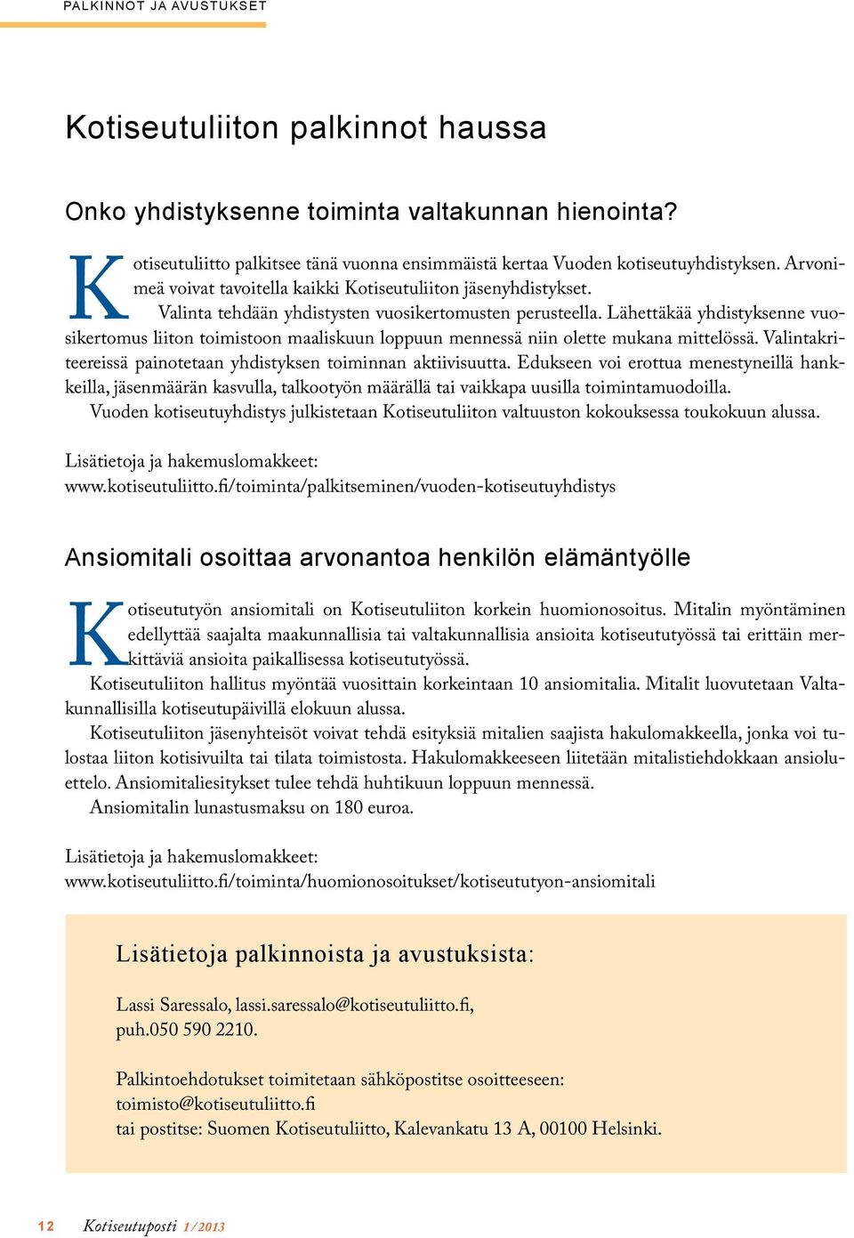 Lähettäkää yhdistyksenne vuosikertomus liiton toimistoon maaliskuun loppuun mennessä niin olette mukana mittelössä. Valintakriteereissä painotetaan yhdistyksen toiminnan aktiivisuutta.