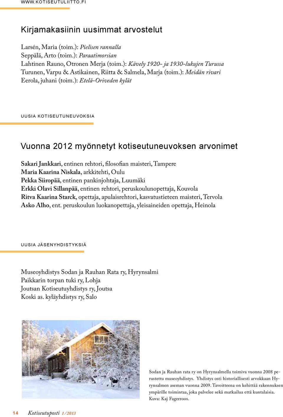 ): Etelä-Oriveden kylät UUSIA kotiseutuneuvoksia Vuonna 2012 myönnetyt kotiseutuneuvoksen arvonimet Sakari Jankkari, entinen rehtori, filosofian maisteri, Tampere Maria Kaarina Niskala, arkkitehti,