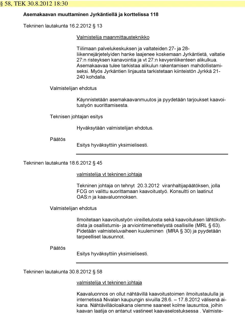 ja 28- liikennejärjetelyiden hanke laajenee koskemaan Jyrkäntietä, valtatie 27:n risteyksen kanavointia ja vt 27:n kevyenliikenteen alikulkua.