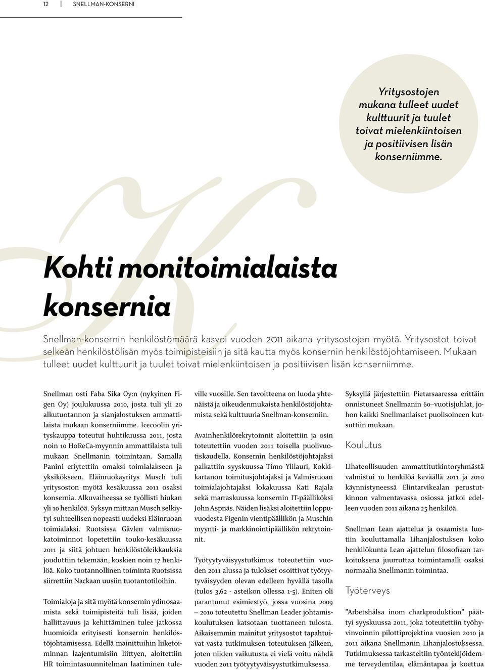 Yritysostot toivat selkeän henkilöstölisän myös toimipisteisiin ja sitä kautta myös konsernin henkilöstöjohtamiseen.