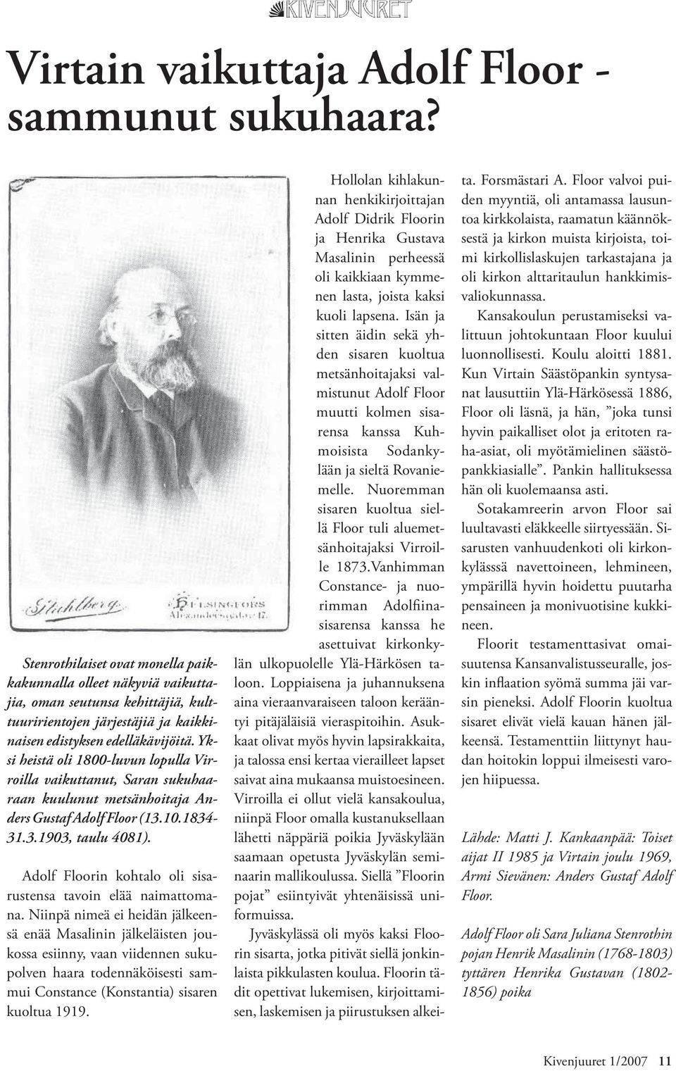 Yksi heistä oli 1800-luvun lopulla Virroilla vaikuttanut, Saran sukuhaaraan kuulunut metsänhoitaja Anders Gustaf Adolf Floor (13.10.1834-31.3.1903, taulu 4081).