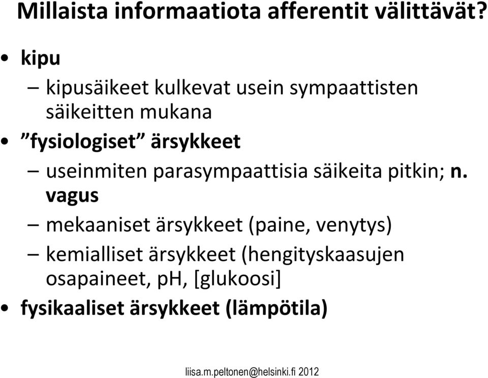 ärsykkeet useinmiten parasympaattisia säikeita pitkin; n.