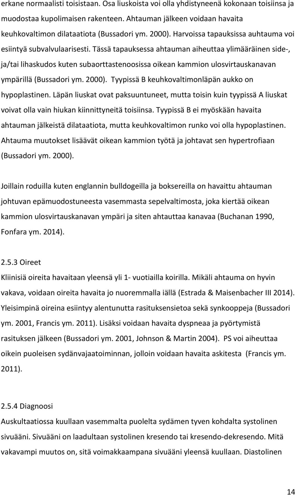 Tässä tapauksessa ahtauman aiheuttaa ylimääräinen side-, ja/tai lihaskudos kuten subaorttastenoosissa oikean kammion ulosvirtauskanavan ympärillä (Bussadori ym. 2000).