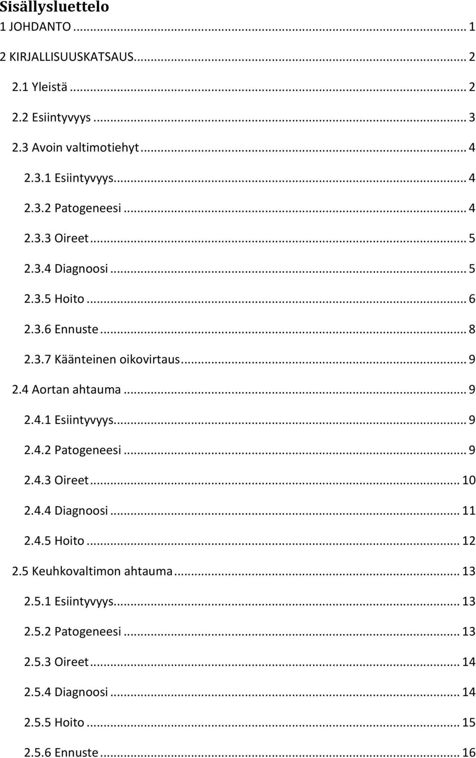 4 Aortan ahtauma... 9 2.4.1 Esiintyvyys... 9 2.4.2 Patogeneesi... 9 2.4.3 Oireet... 10 2.4.4 Diagnoosi... 11 2.4.5 Hoito... 12 2.