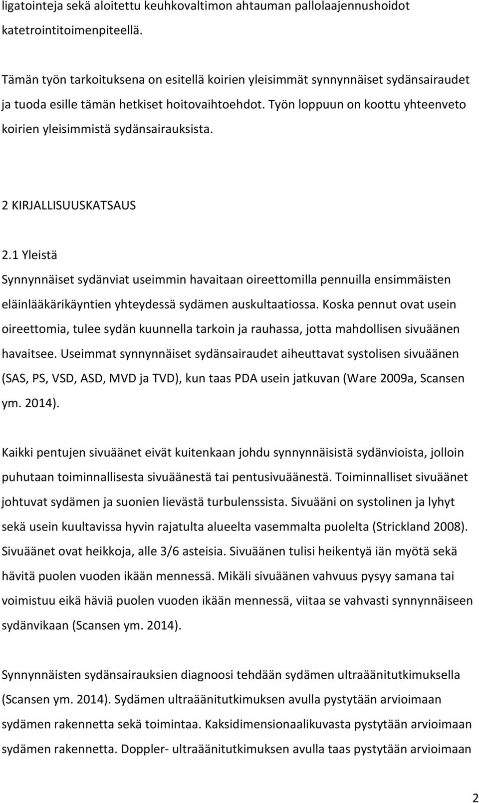 Työn loppuun on koottu yhteenveto koirien yleisimmistä sydänsairauksista. 2 KIRJALLISUUSKATSAUS 2.