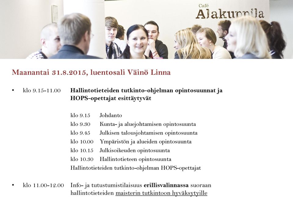 30 Kunta- ja aluejohtamisen opintosuunta klo 9.45 Julkisen talousjohtamisen opintosuunta klo 10.