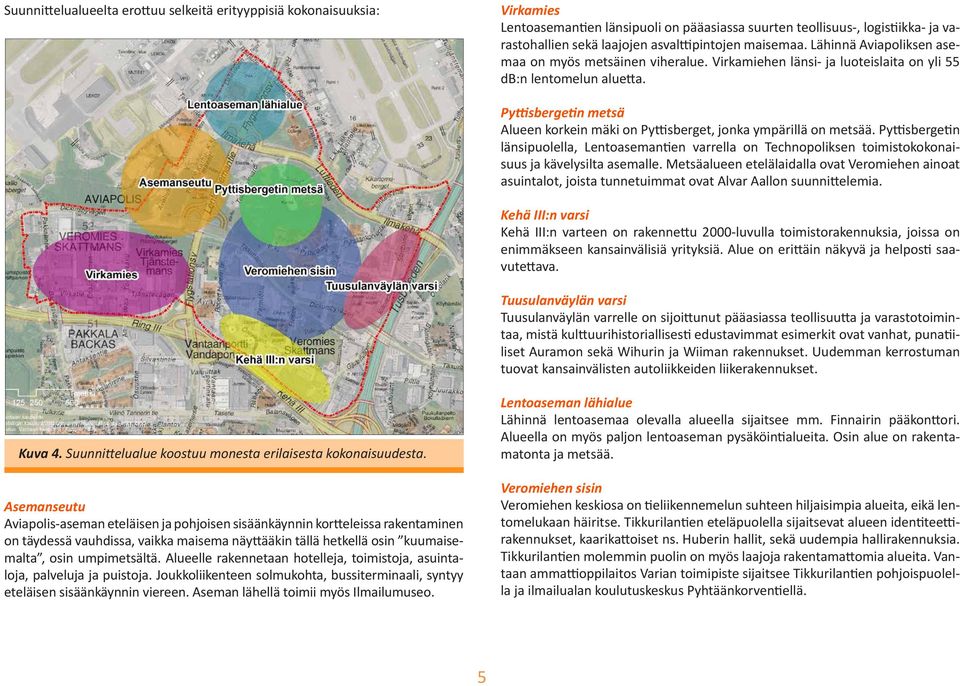 Pyttisbergetin metsä Alueen korkein mäki on Pyttisberget, jonka ympärillä on metsää.