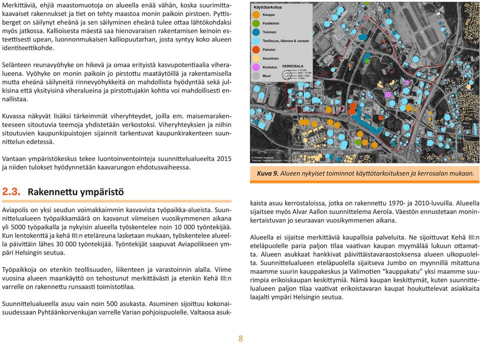 Kallioisesta mäestä saa hienovaraisen rakentamisen keinoin esteettisesti upean, luonnonmukaisen kalliopuutarhan, josta syntyy koko alueen identiteettikohde.