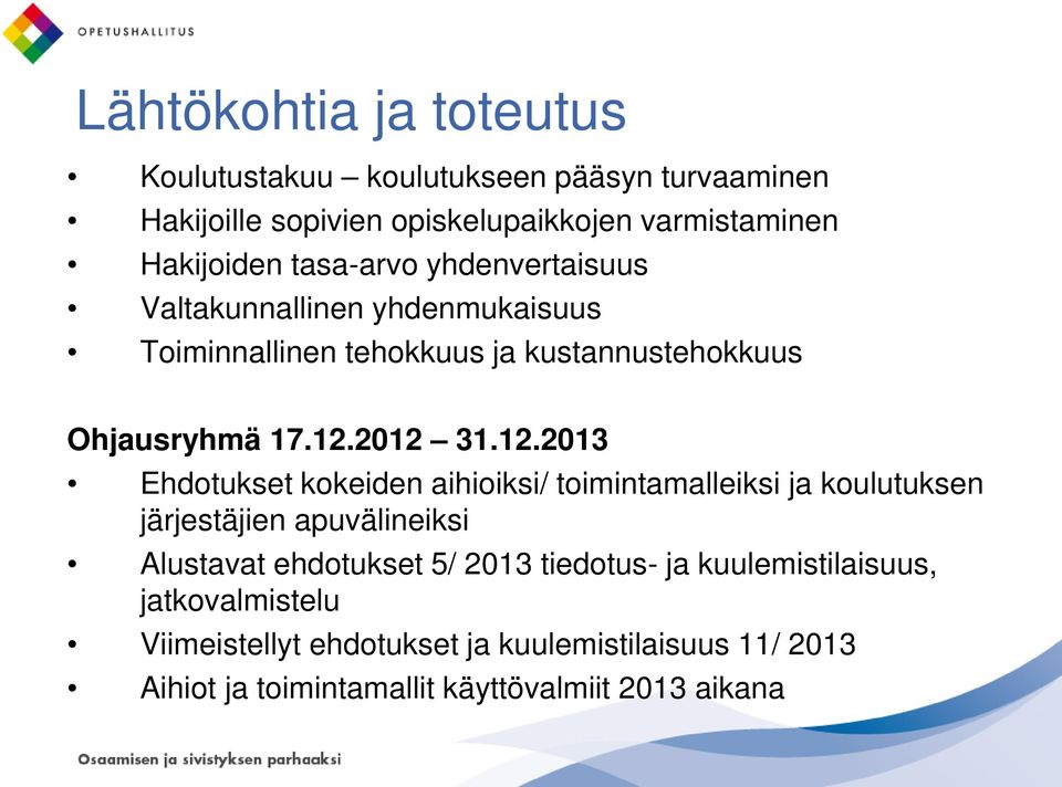 2012 31.12.2013 Ehdotukset kokeiden aihioiksi/ toimintamalleiksi ja koulutuksen järjestäjien apuvälineiksi Alustavat ehdotukset 5/ 2013