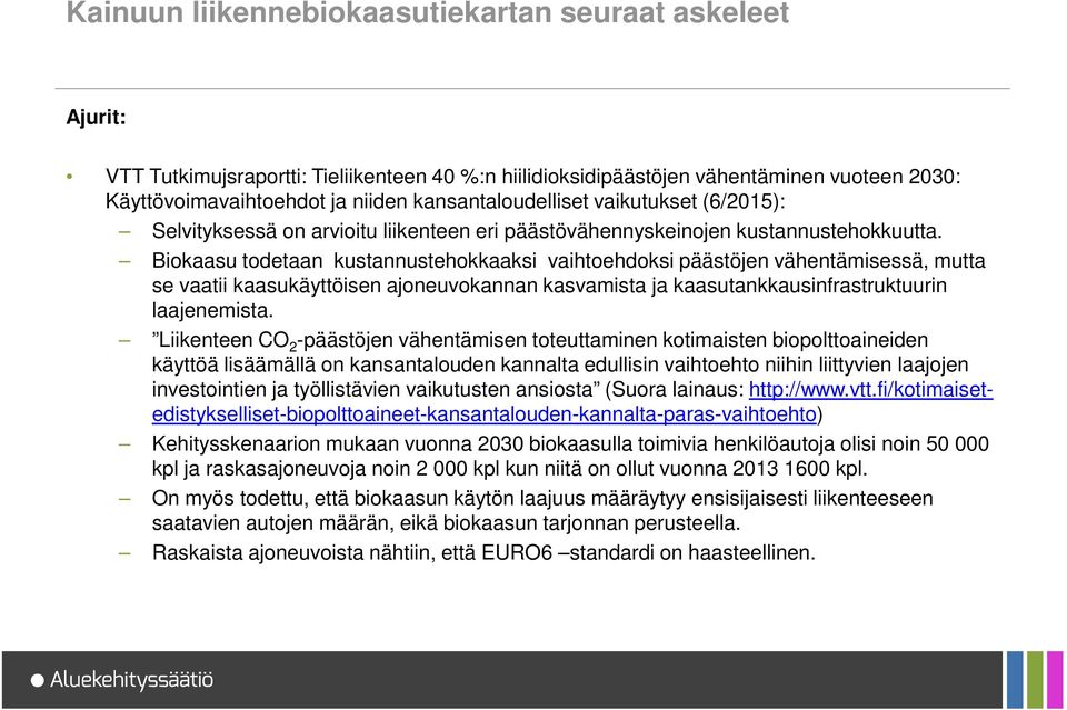 Biokaasu todetaan kustannustehokkaaksi vaihtoehdoksi päästöjen vähentämisessä, mutta se vaatii kaasukäyttöisen ajoneuvokannan kasvamista ja kaasutankkausinfrastruktuurin laajenemista.