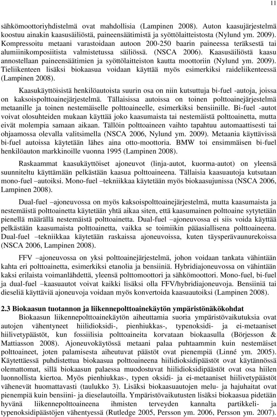 Kaasusäiliöstä kaasu annostellaan paineensäätimien ja syöttölaitteiston kautta moottoriin (Nylund ym. 2009).