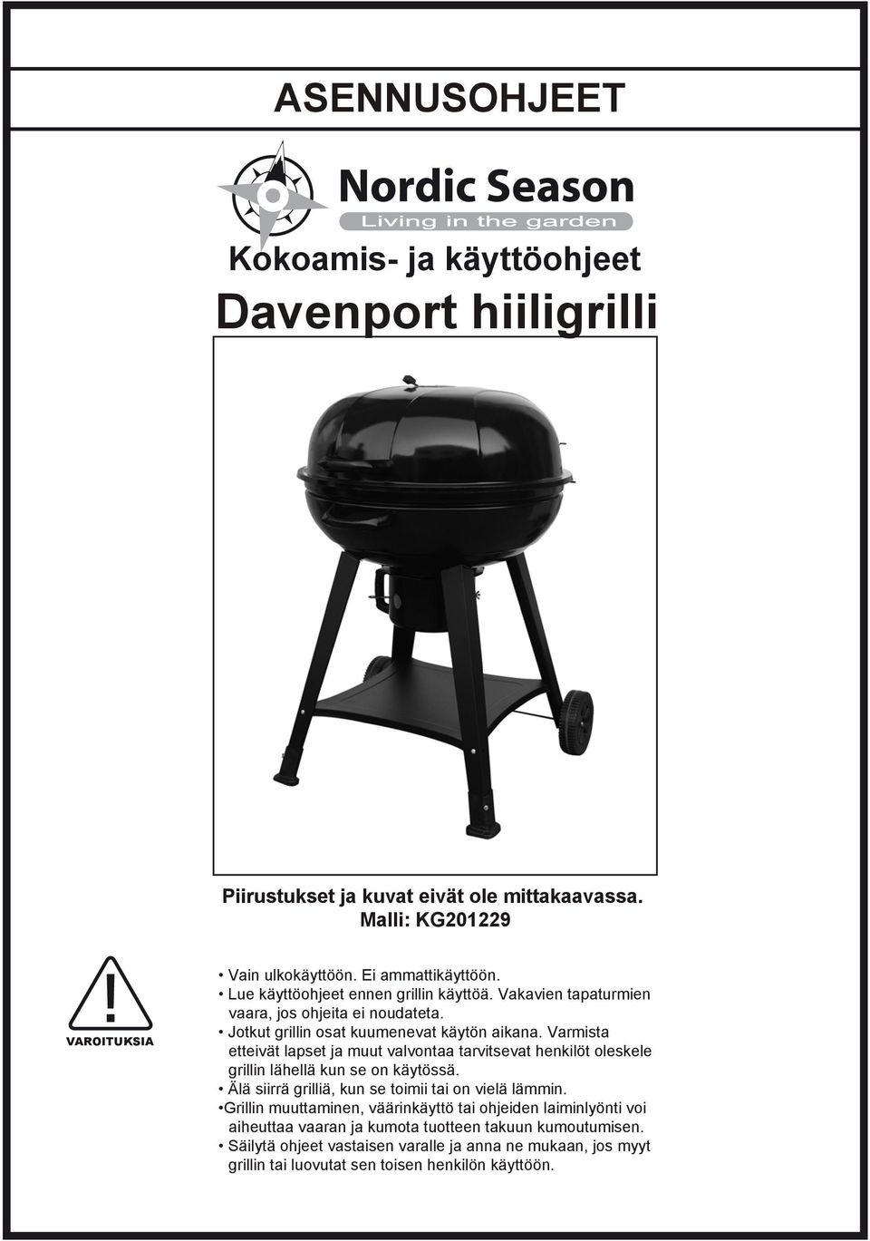 Varmista etteivät lapset ja muut valvontaa tarvitsevat henkilöt oleskele grillin lähellä kun se on käytössä. Älä siirrä grilliä, kun se toimii tai on vielä lämmin.