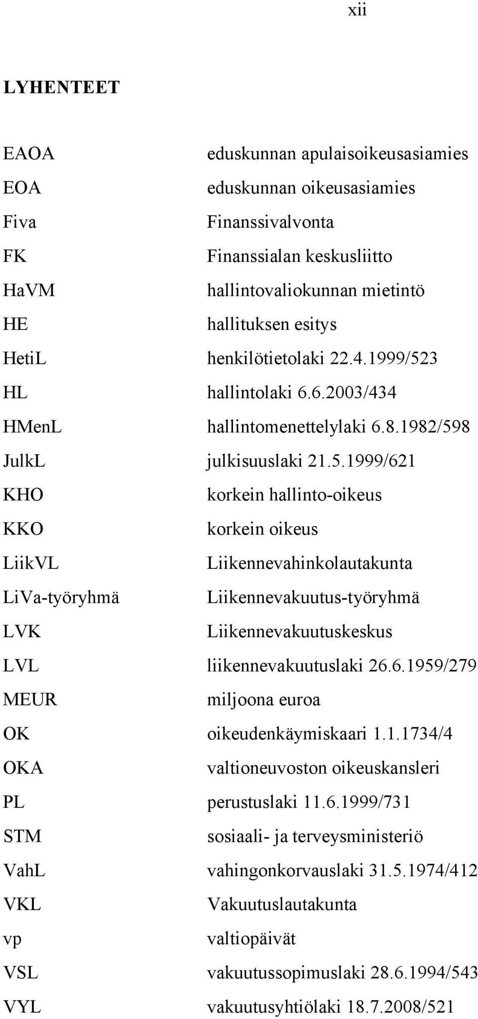 3 HL hallintolaki 6.6.2003/434 HMenL hallintomenettelylaki 6.8.1982/59