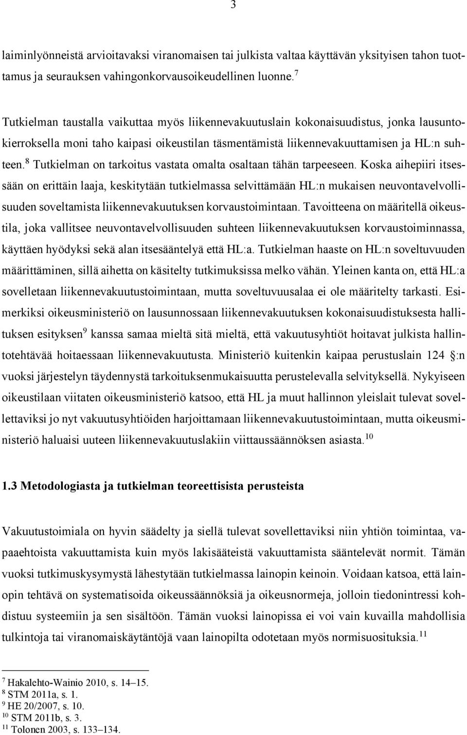 8 Tutkielman on tarkoitus vastata omalta osaltaan tähän tarpeeseen.