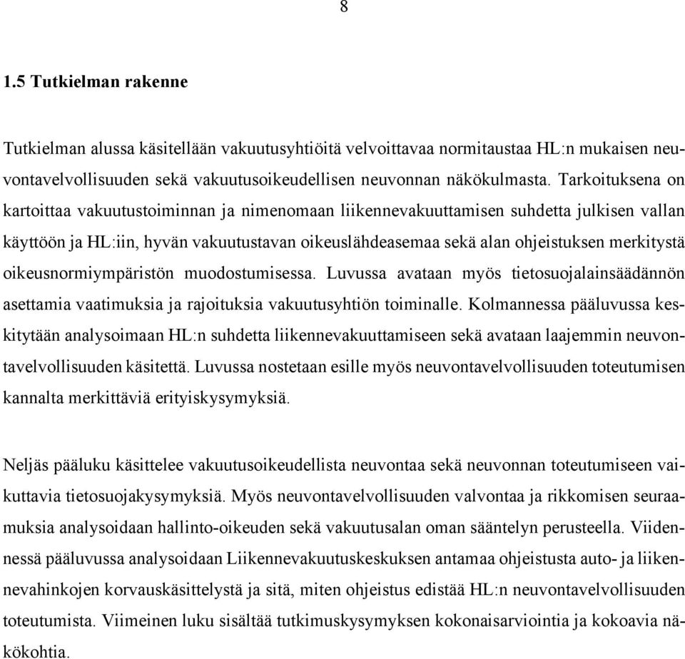 oikeusnormiympäristön muodostumisessa. Luvussa avataan myös tietosuojalainsäädännön asettamia vaatimuksia ja rajoituksia vakuutusyhtiön toiminalle.