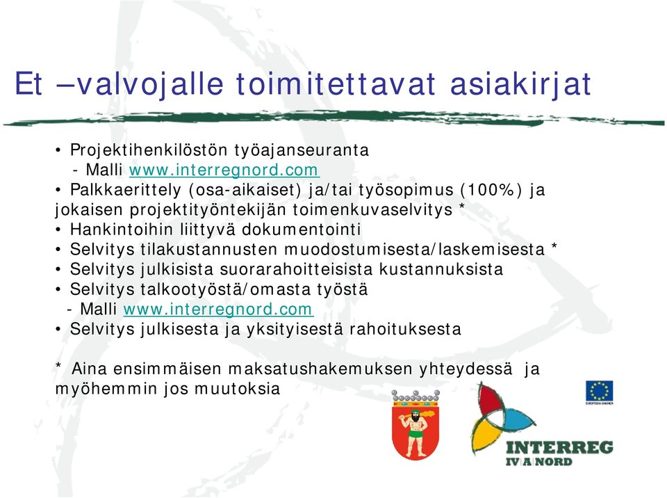 dokumentointi Selvitys tilakustannusten muodostumisesta/laskemisesta * Selvitys julkisista suorarahoitteisista kustannuksista Selvitys