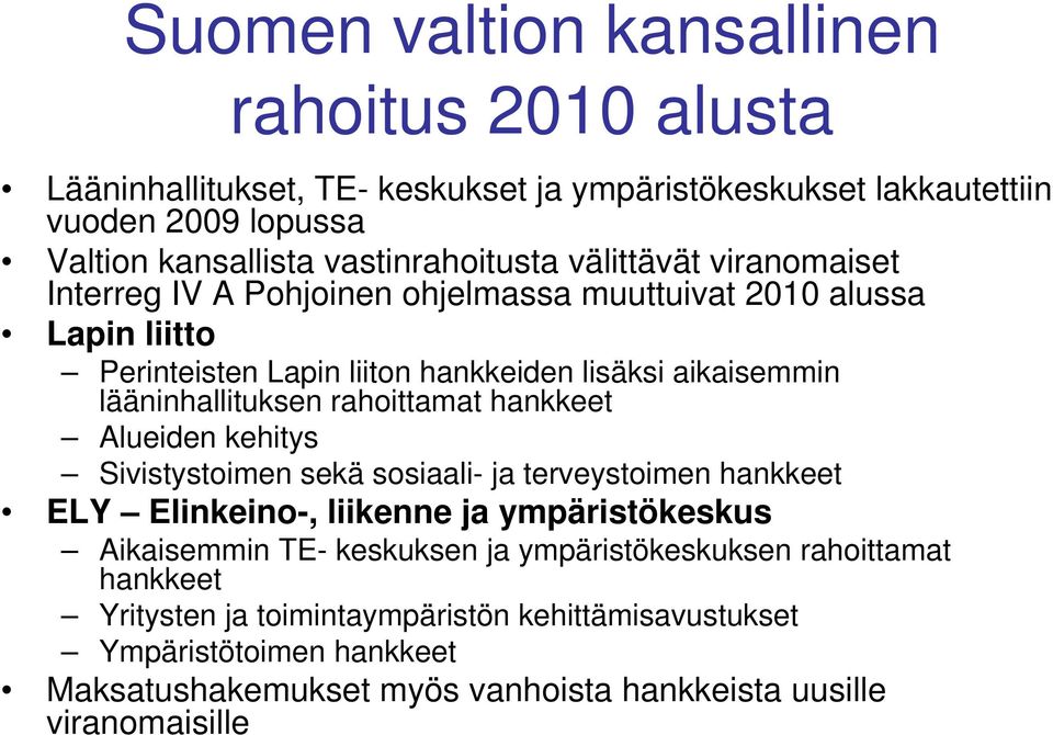 rahoittamat hankkeet Alueiden kehitys Sivistystoimen sekä sosiaali- ja terveystoimen hankkeet ELY Elinkeino-, liikenne ja ympäristökeskus Aikaisemmin TE- keskuksen ja