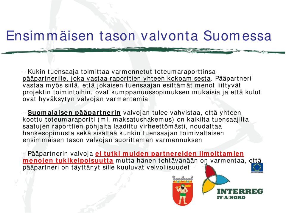 Suomalaisen pääpartnerin valvojan tulee vahvistaa, että yhteen koottu toteumaraportti (ml.