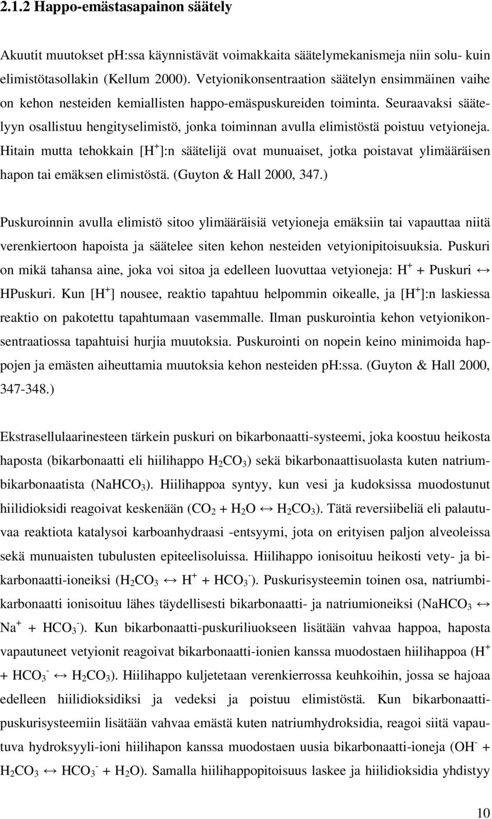 Seuraavaksi säätelyyn osallistuu hengityselimistö, jonka toiminnan avulla elimistöstä poistuu vetyioneja.